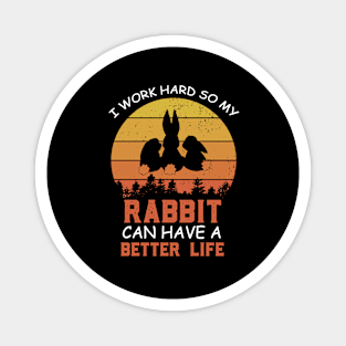 i Work Hard So My Rabbit Can Have A Better Life Cute And Humor Gift For All The Rabbit Owners And Lovers Exotic Pets Magnet